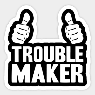 Trouble Maker Sticker